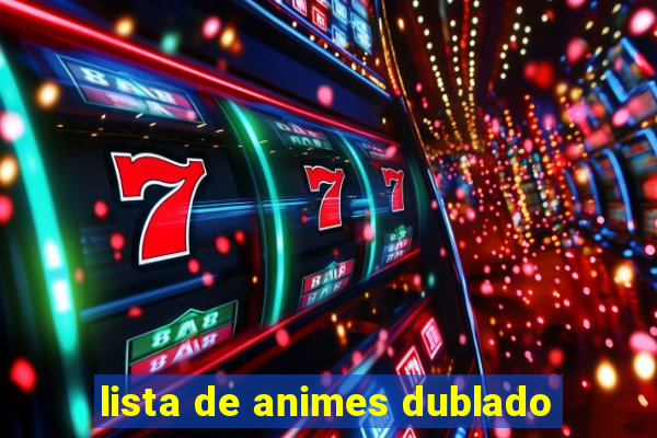 lista de animes dublado